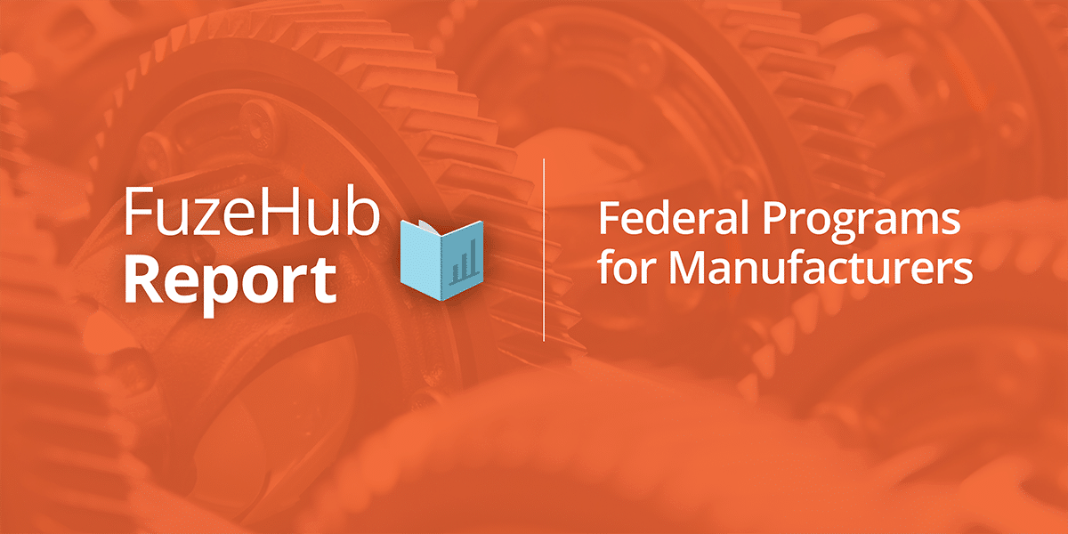 FuzeHub Report: Federal Programs for Manufacturers