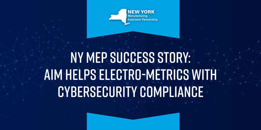 NY MEP: AIM helps Electro-Metrics with Cybersecurity Compliance
