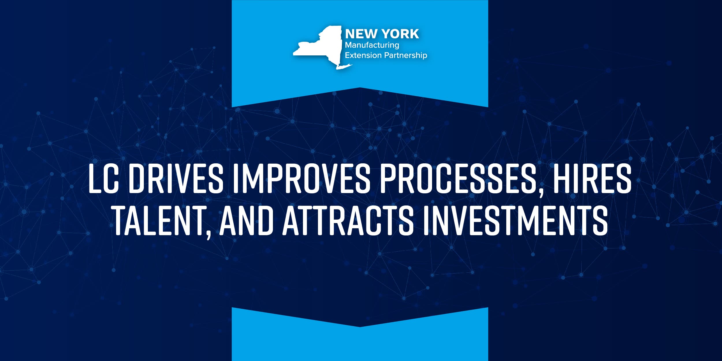 NY MEP: LC Drives Improves Processes, Hires Talent, and Attracts Investment