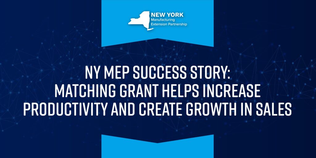 NY MEP: Matching Grant Helps Increase Productivity and Create Growth In Sales
