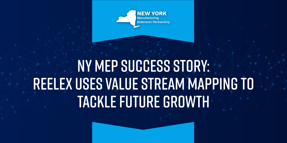 NY MEP: REELEX Uses Value Stream Mapping To Tackle Future Growth